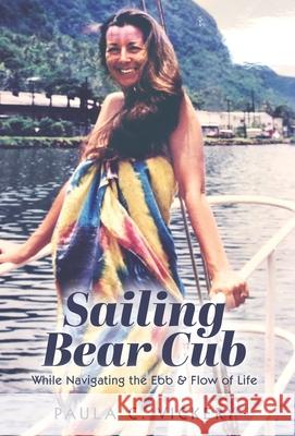 Sailing Bear Cub: While Navigating the Ebb & Flow of Life Paula C. Vickery 9781039114500 FriesenPress - książka