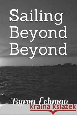 Sailing Beyond Beyond Lehman Byron Lehman 9798530319006 Independently published - książka