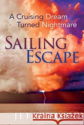 Sailing Escape: A Cruising Dream Turned Nightmare Jeff Lyon 9781512042931 Createspace Independent Publishing Platform - książka