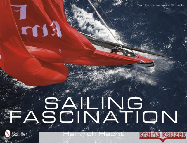 Sailing Fascination Hans-Harald Schack Heinrich Hecht 9780764342684 Schiffer Publishing, Ltd. - książka
