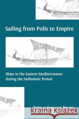 Sailing from Polis to Empire: Ships in the Eastern Mediterranean during the Hellenistic Period Emmanuel Nantet 9781783746934 Open Book Publishers - książka