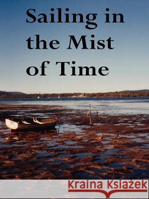 SAILING IN THE MIST OF TIME: Fifty Award-Winning Poems John Howard Reid 9781847285836 Lulu.com - książka