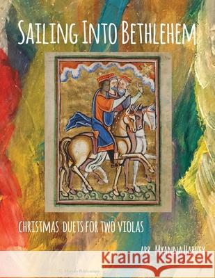 Sailing Into Bethlehem: Christmas Duets for Two Violas Myanna Harvey 9781635230246 C. Harvey Publications - książka