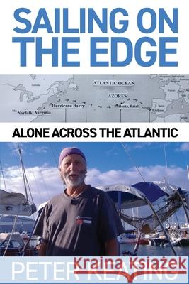 Sailing on the Edge: Alone Across the Atlantic Peter Keating 9780645153231 Leschenault Press - książka