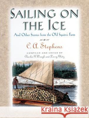 Sailing on the Ice: And Other Stories from the Old Squire's Farm C. A. Stephens Larry Glatz Charles G. Waugh 9781558538627 Rutledge Hill Press - książka