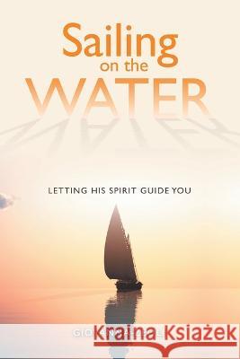 Sailing on the Water: Letting His Spirit Guide You Giovanna Zeoli 9781489744647 Liferich - książka