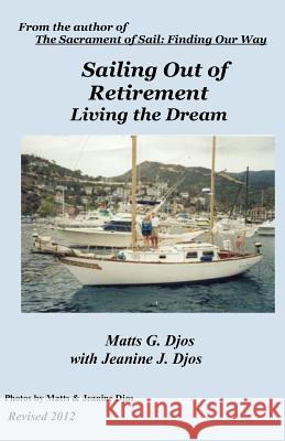 Sailing Out of Retirement: Living the Dream Matts Djos Jeanine Djos 9781481116497 Createspace - książka