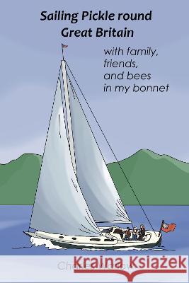 Sailing Pickle round Great Britain: with family, friends and bees in my bonnet Charles Warlow 9781739687434 Charles Wwarlo - książka