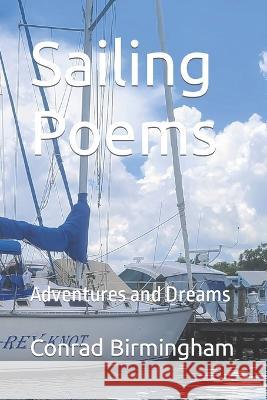 Sailing Poems: Adventures and Dreams Conrad Birmingham   9798370418921 Independently Published - książka