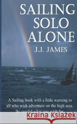 Sailing Solo Alone J J James 9780956921901 AMJ Publishing - książka