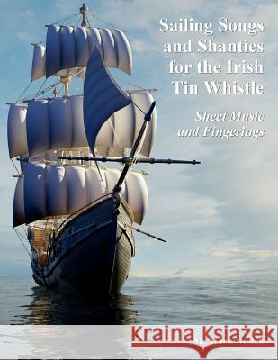 Sailing Songs and Shanties for the Irish Tin Whistle: Sheet Music and Fingerings M. Mark Dudek 9781522858539 Createspace Independent Publishing Platform - książka