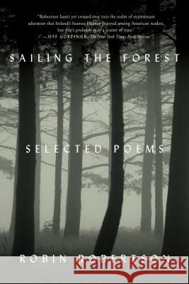 Sailing the Forest: Selected Poems Robin Robertson 9780374535728 Farrar Straus Giroux - książka