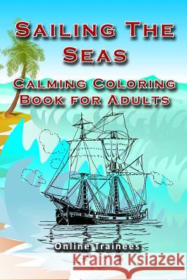 Sailing The Seas: Calming Coloring Book for Adults Trainees, Online 9781515030546 Createspace - książka