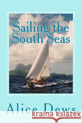 Sailing the South Seas: A 15 Year Adventure in Shaula Alice Dews 9781533195562 Createspace Independent Publishing Platform - książka