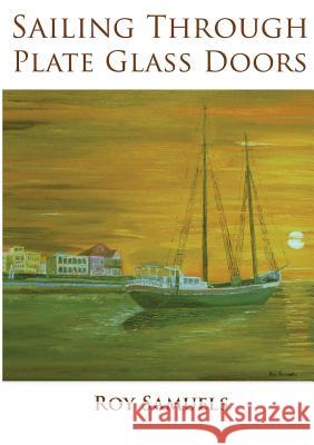 Sailing Through Plate Glass Doors Roy Samuels 9781409251859 Lulu Press Inc - książka