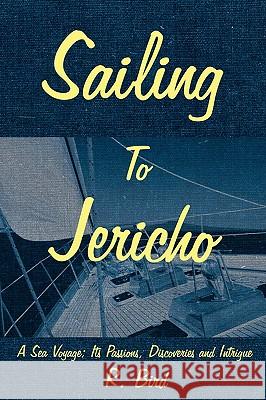 Sailing to Jericho: A Sea Voyage; Its Passions, Discoveries and Intrigue Bird, R. 9781425974787 Authorhouse - książka