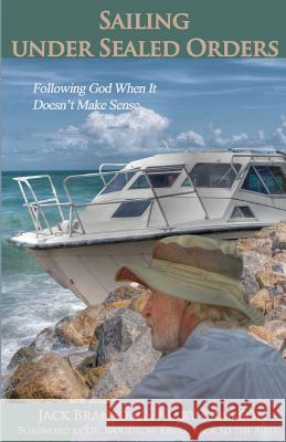 Sailing Under Sealed Orders: Following God When It Doesn't Make Sense Jack Branson Mary Branson 9781479376797 Createspace - książka