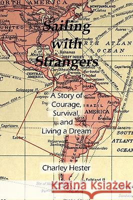 Sailing with Strangers: A Story of Courage, Survival, and Living a Dream Charley Hester 9781595940186 Wingspan Press - książka