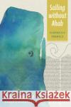 Sailing without Ahab Steve Mentz 9781531506315 Fordham University Press