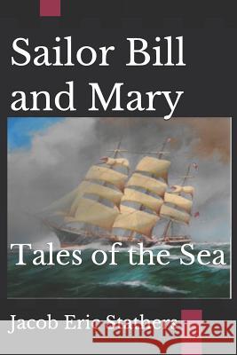 Sailor Bill and Mary: Tales of the Sea Jacob Eric Stathers 9781796470246 Independently Published - książka