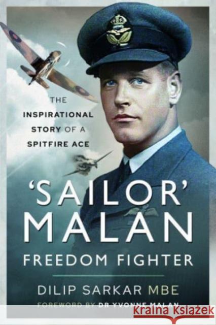 'Sailor' Malan   Freedom Fighter: The Inspirational Story of a Spitfire Ace Dilip Sarkar 9781526798480 Pen & Sword Books Ltd - książka