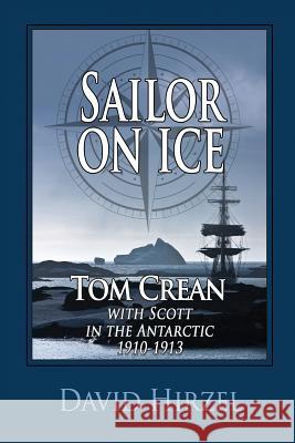 Sailor on Ice: Tom Crean: with Scott in the Antarctic 1910-1913 Hirzel, David 9781945312007 Terra Nova Press - książka