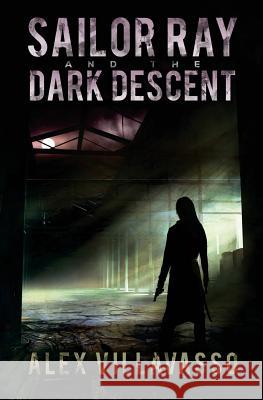 Sailor Ray and the Dark Descent Alex Villavasso 9781537690759 Createspace Independent Publishing Platform - książka