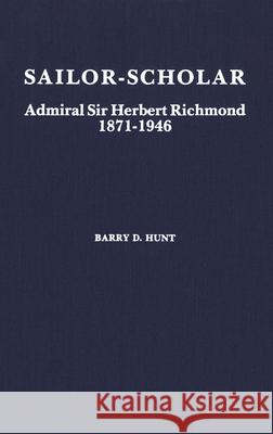Sailor-Scholar: Admiral Sir Herbert Richmond 1871-1946 Barry Hunt 9780889201040 Wilfrid Laurier University Press - książka