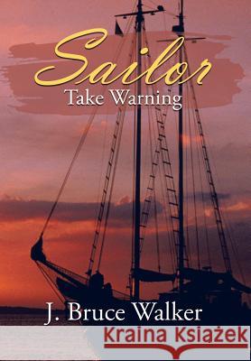 Sailor Take Warning J. Bruce Walker 9781468572544 Authorhouse - książka