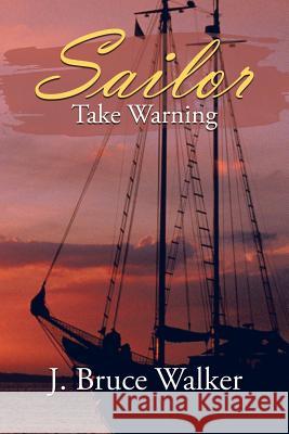 Sailor Take Warning J. Bruce Walker 9781468572551 Authorhouse - książka