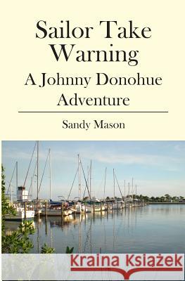 Sailor Take Warning: A Johnny Donohue Adventure Sandy Mason 9781439265918 Booksurge Publishing - książka