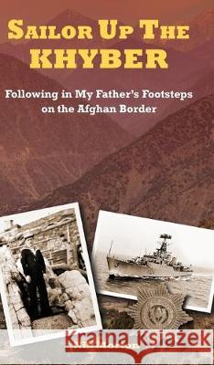 Sailor Up the Khyber: Following in My Father's Footsteps on the Afghan Border Nik Morton 9781913163006 Sabrestorm Stories Ltd - książka