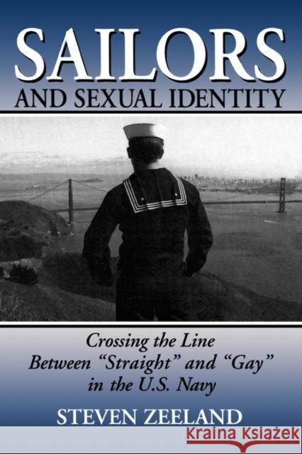 Sailors and Sexual Identity: Crossing the Line Between Straight and Gay in the U.S. Navy Zeeland, Steven 9781560248507 Haworth Press - książka