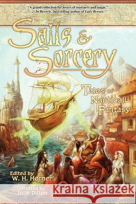 Sails & Sorcery: Tales of Nautical Fantasy Elaine Cunningham James M. Ward W. H. Horner 9780971360891 Fantasist Enterprises - książka