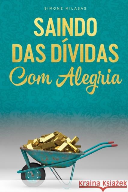 SAINDO DAS DÍVIDAS COM ALEGRIA - Getting Out of Debt Portuguese Simone Milasas 9781634931434 Access Consciousness Publishing Company - książka