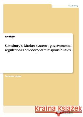 Sainsbury's. Market systems, governmental regulations and coorporate responsibilities. Anonym 9783656860440 Grin Verlag Gmbh - książka