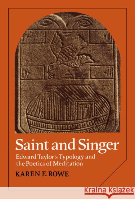 Saint and Singer: Edward Taylor's Typology and the Poetics of Meditation Karen E. Rowe 9780521308656 Cambridge University Press - książka