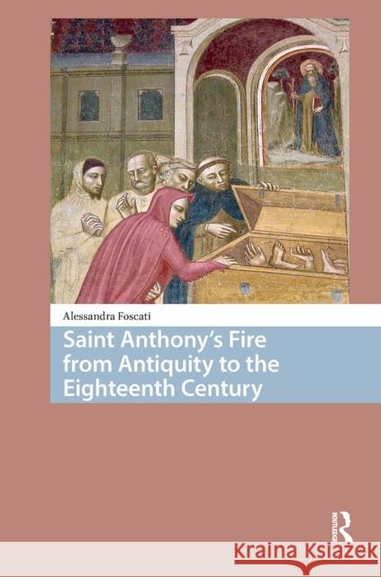 Saint Anthony's Fire from Antiquity to the Eighteenth Century Alessandra Foscati 9781041185703 Routledge - książka