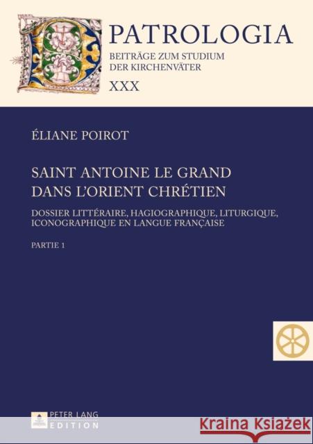 Saint Antoine Le Grand Dans l'Orient Chrétien: Dossier Littéraire, Hagiographique, Liturgique, Iconographique En Langue Française - Partie 1 Et 2 Drobner, Hubertus 9783631648223 Peter Lang Gmbh, Internationaler Verlag Der W - książka