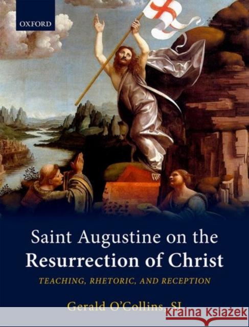 Saint Augustine on the Resurrection of Christ: Teaching, Rhetoric, and Reception O'Collins Sj, Gerald 9780198799542  - książka