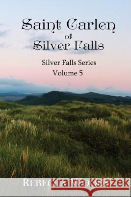 Saint Carlen of Silver Falls: Volume 5 of the Silver Falls Series Rebecca Woods 9781517148492 Createspace - książka