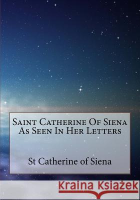 Saint Catherine Of Siena As Seen In Her Letters Scudder, Vida D. 9781979769464 Createspace Independent Publishing Platform - książka