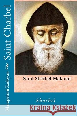 Saint Charbel: Sharbel Marzpetuni Zadoyan 9781729664247 Createspace Independent Publishing Platform - książka