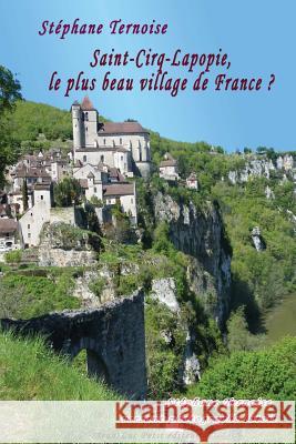 Saint-Cirq-Lapopie, le plus beau village de France ?: Stéphane Ternoise versant photographe lotois Ternoise, Stephane 9782365415316 Petit (Jean-Luc) - książka