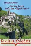 Saint-Cirq-Lapopie, le plus beau village de France ?: Stéphane Ternoise versant photographe lotois Ternoise, Stephane 9782365415316 Petit (Jean-Luc)