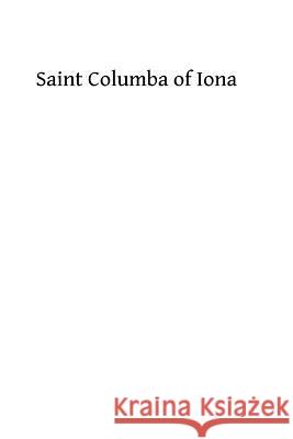 Saint Columba of Iona: A Study of His Life, His Times, & His Influence Lucy Menzies Brother Hermenegil 9781493715848 Createspace - książka