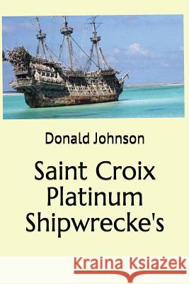 Saint Croix Platinum Shipwrecke's Donald Johnson 9781717726988 Independently Published - książka