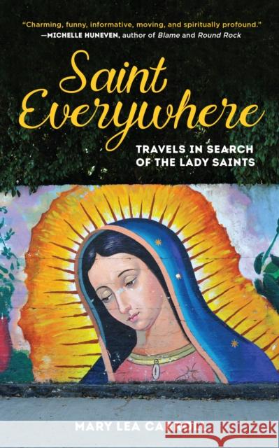 Saint Everywhere: Travels in Search of the Lady Saints Mary Lea Carroll Joe Rohde 9781684428380 Prospect Park Books - książka