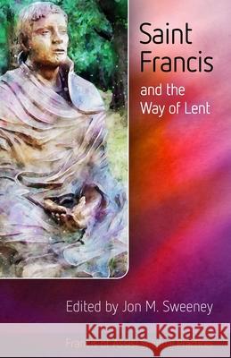Saint Francis and the Way of Lent Jon Sweeney 9781565487123 New City Press - książka