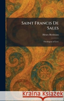 Saint Francis De Sales: Theologian of Love Bordeaux, Henry 9781025964614 Tradd Street Press - książka